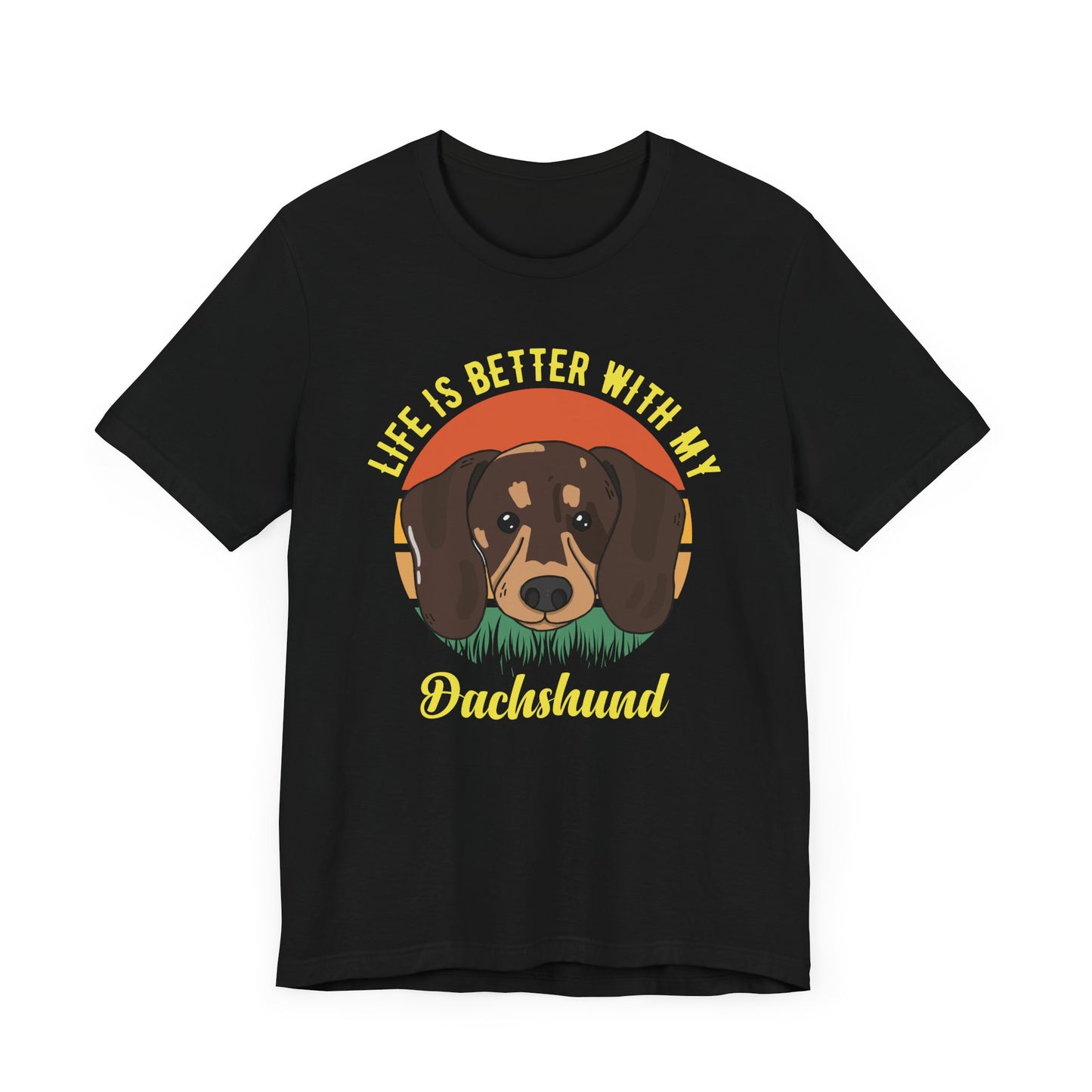 Life Is Better With My Dachshund T-shirt, Dog Tshirt, Pet Shirt, Unisex Shirt, Crewneck Shirt, Short Sleeve Tee, Gift for Him, Gift for Her