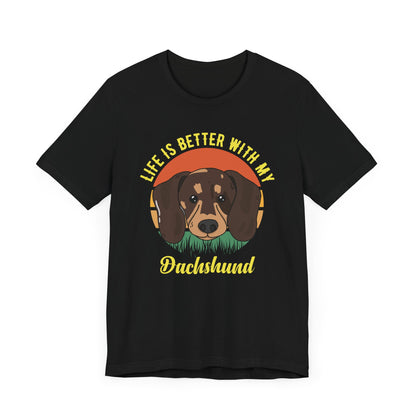 Life Is Better With My Dachshund T-shirt, Dog Tshirt, Pet Shirt, Unisex Shirt, Crewneck Shirt, Short Sleeve Tee, Gift for Him, Gift for Her