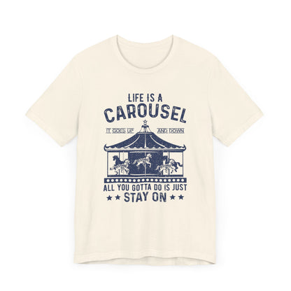 Life Is A Carousel T-shirt, Sayings Tshirt, Positive Shirt, Unisex Shirt, Crewneck Shirt, Short Sleeve Tee, Gift for Him, Gift for Her