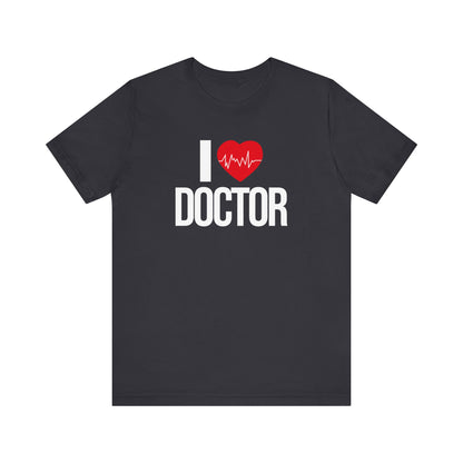 I Love Doctor T-shirt, Doctor Tshirt, Medical Shirt, Unisex Shirt, Crewneck Shirt, Short Sleeve Tee, Gift for Him, Gift for Her