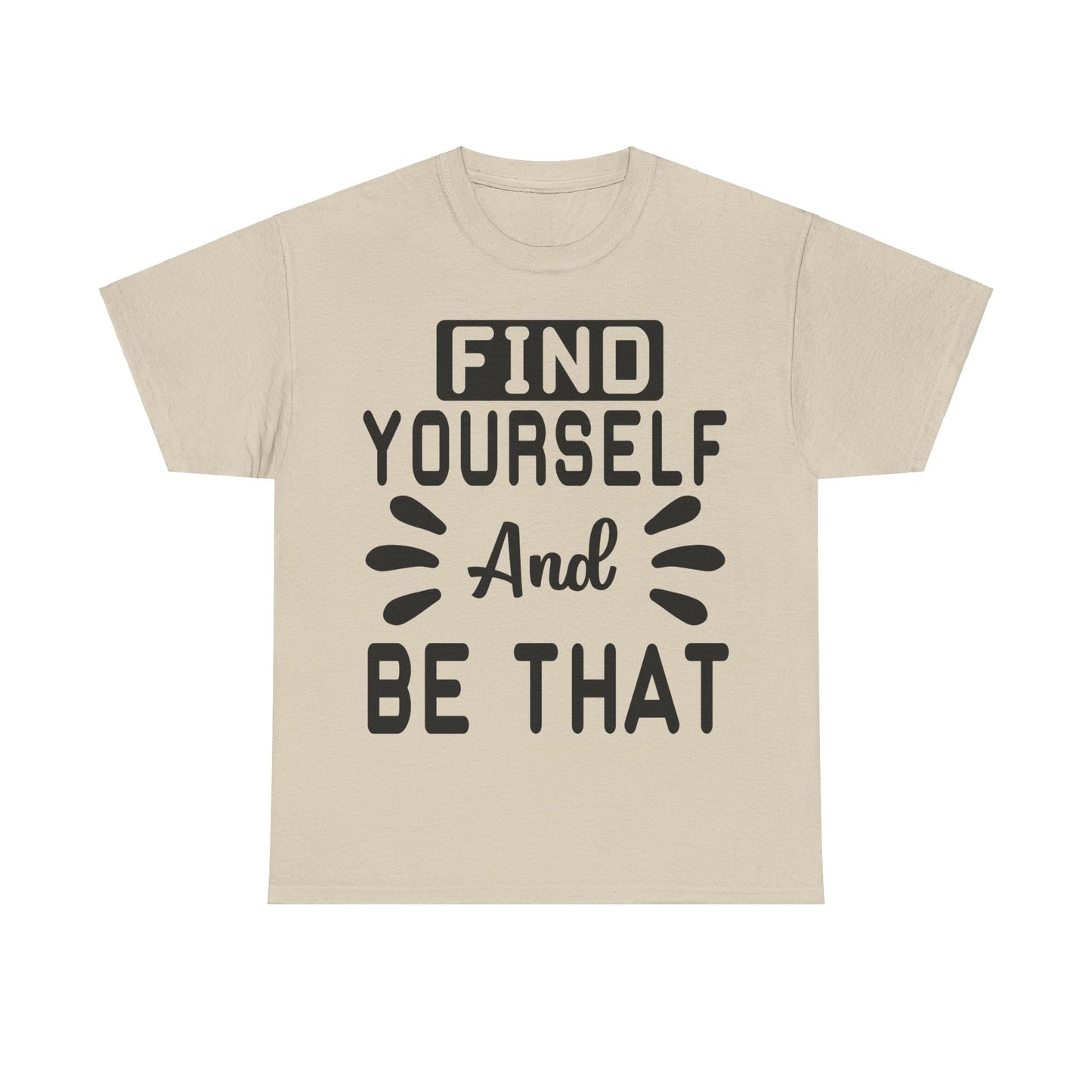 Find Yourself and Be That T-Shirt | Inspirational Tee | Positive Affirmation Shirt