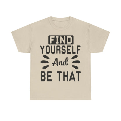 Find Yourself and Be That T-Shirt | Inspirational Tee | Positive Affirmation Shirt