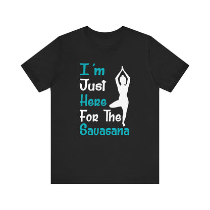 I'm Just Here For The Sauasana T-shirt, Yoga Tshirt, Yoga Love  Unisex Shirt, Crewneck Shirt, Short Sleeve Tee, Gift for Him, Gift for Her