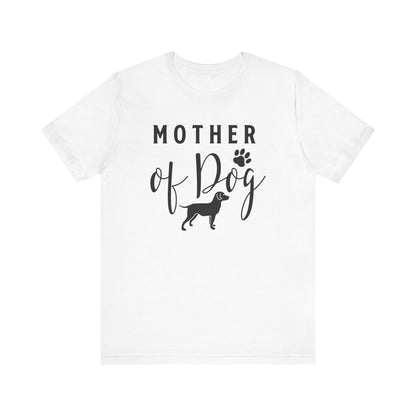 Mother Of Dog T-shirt, Dog Mom Tshirt, Dog Shirt, Dog Lover Unisex Shirt, Pet Crewneck Shirt, Short Sleeve Tee, Gift for Him, Gift for Her