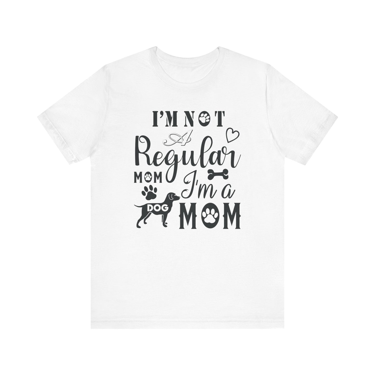 I'm Not A Regular Mom I'm A Dog Mom T-shirt, Dog Mom Tshirt, Dog Unisex Shirt, Crewneck Shirt, Short Sleeve Tee, Gift for Him, Gift for Her