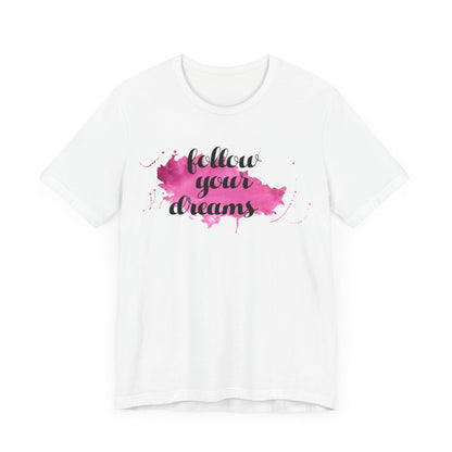 Follow Your Dreams T-shirt, DreamTshirt, Motivational Shirt, Unisex Shirt, Crewneck Shirt, Short Sleeve Tee, Gift for Him, Gift for Her