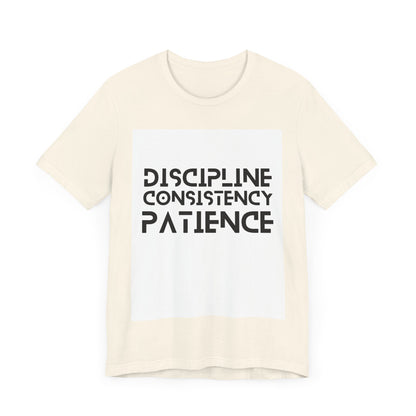 Discipline, Consistency, Patience, Motivational Shirt, Empowering Tee, Inspirational Apparel.