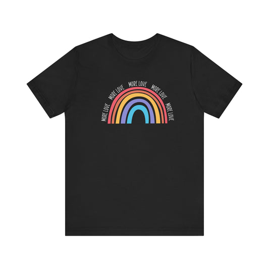 More Love T-shirt, Rainbow Color Tshirt, Love Shirt, Unisex Shirt, Crewneck Shirt, Short Sleeve Tee, Gift for Him, Gift for Her