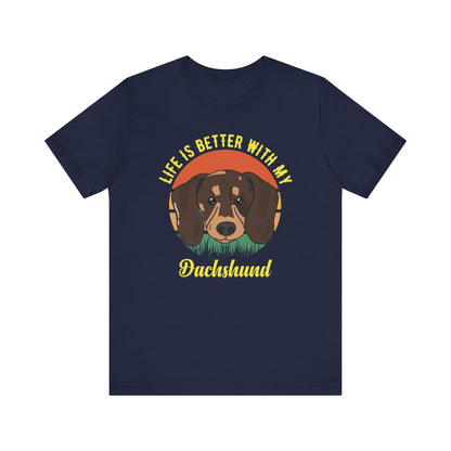 Life Is Better With My Dachshund T-shirt, Dog Tshirt, Pet Shirt, Unisex Shirt, Crewneck Shirt, Short Sleeve Tee, Gift for Him, Gift for Her