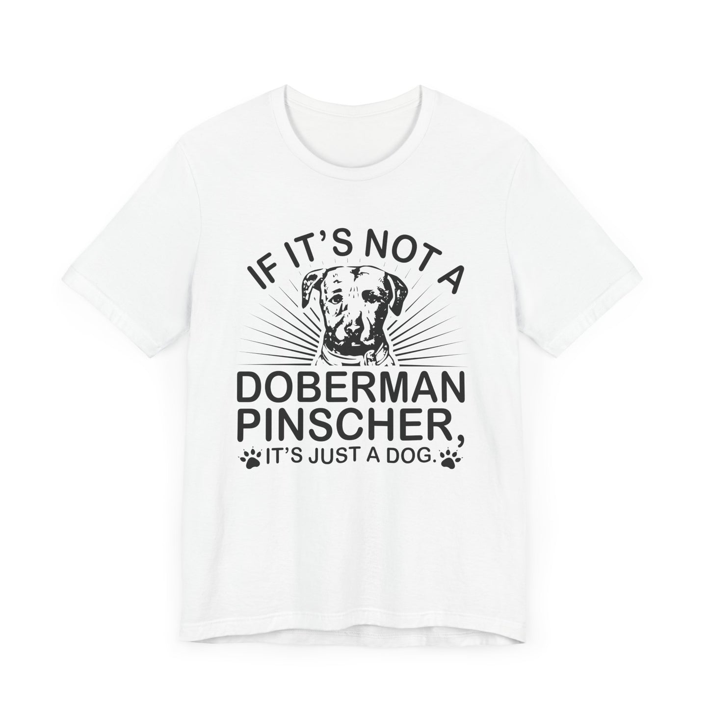 If It's Not A Doberman T-shirt, Dog Lover Tshirt, Dog Shirt, Pet Unisex Shirt, Crewneck Shirt, Short Sleeve Tee, Gift for Him, Gift for Her