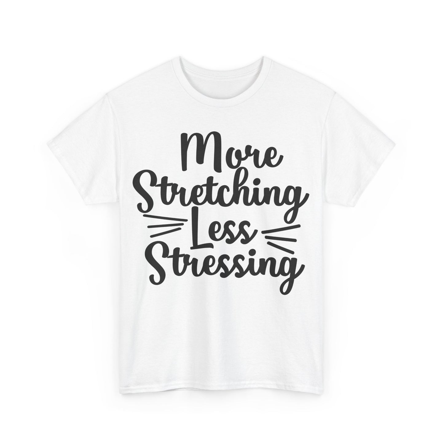 More Stretching, Less Stressing T-Shirt | Yoga & Relaxation Tee | Zen Mindset Shirt | Stress Relief Top