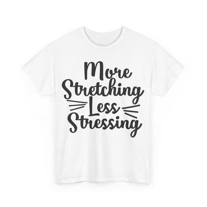 More Stretching, Less Stressing T-Shirt | Yoga & Relaxation Tee | Zen Mindset Shirt | Stress Relief Top