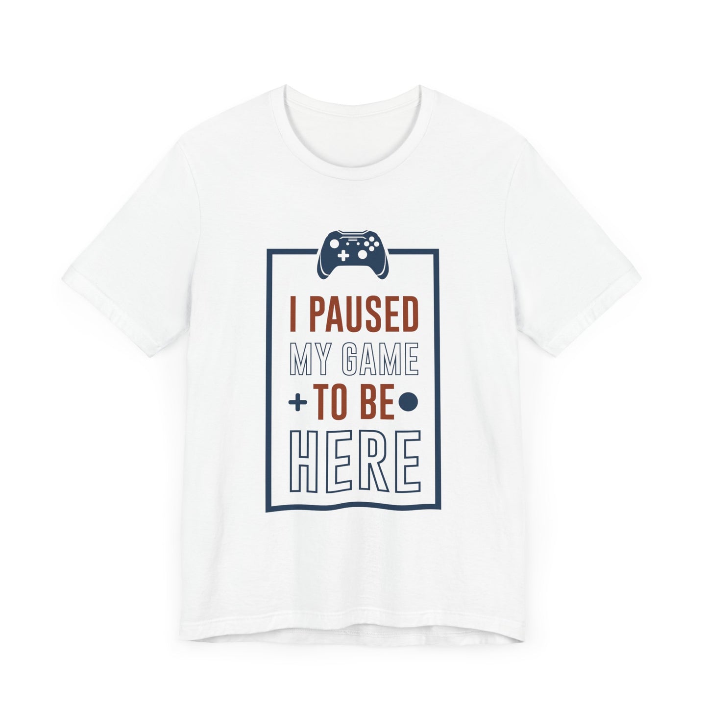 I Paused My Game To Be Here T-shirt, Gamer Tshirt, Gameboy Shirt, Game Lover Unisex Shirt, Crewneck Shirt, Short Sleeve Tee, Gift for Him