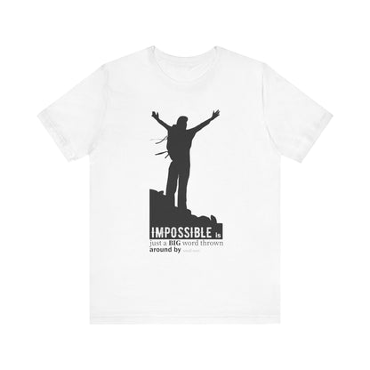 Impossible Is Just A Big Word T-shirt, Positive Tshirt, Sayings Unisex Shirt, Crewneck Shirt, Short Sleeve Tee, Gift for Him, Gift for Her