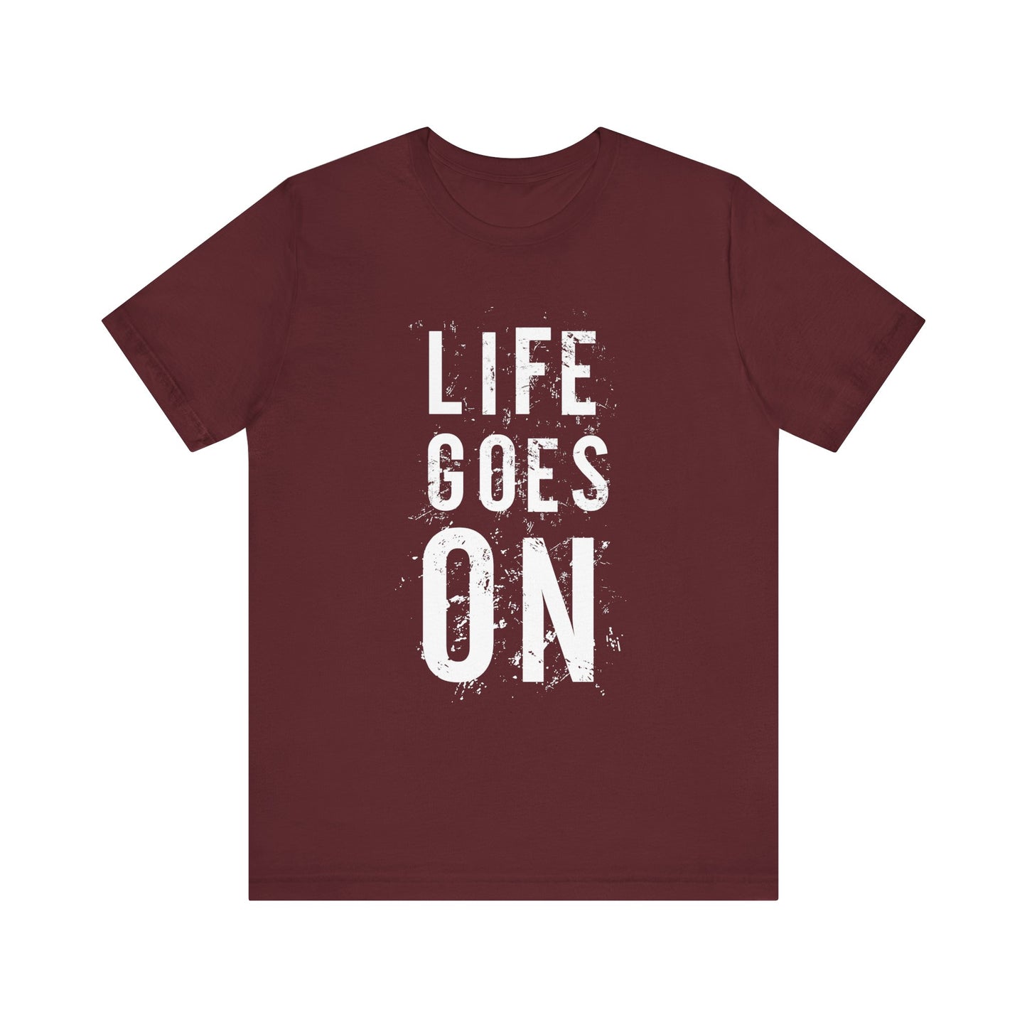 Life Goes On T-shirt, Inspirational Tshirt, Motivational Shirt, Unisex Shirt, Crewneck Shirt, Short Sleeve Tee, Gift for Him, Gift for Her