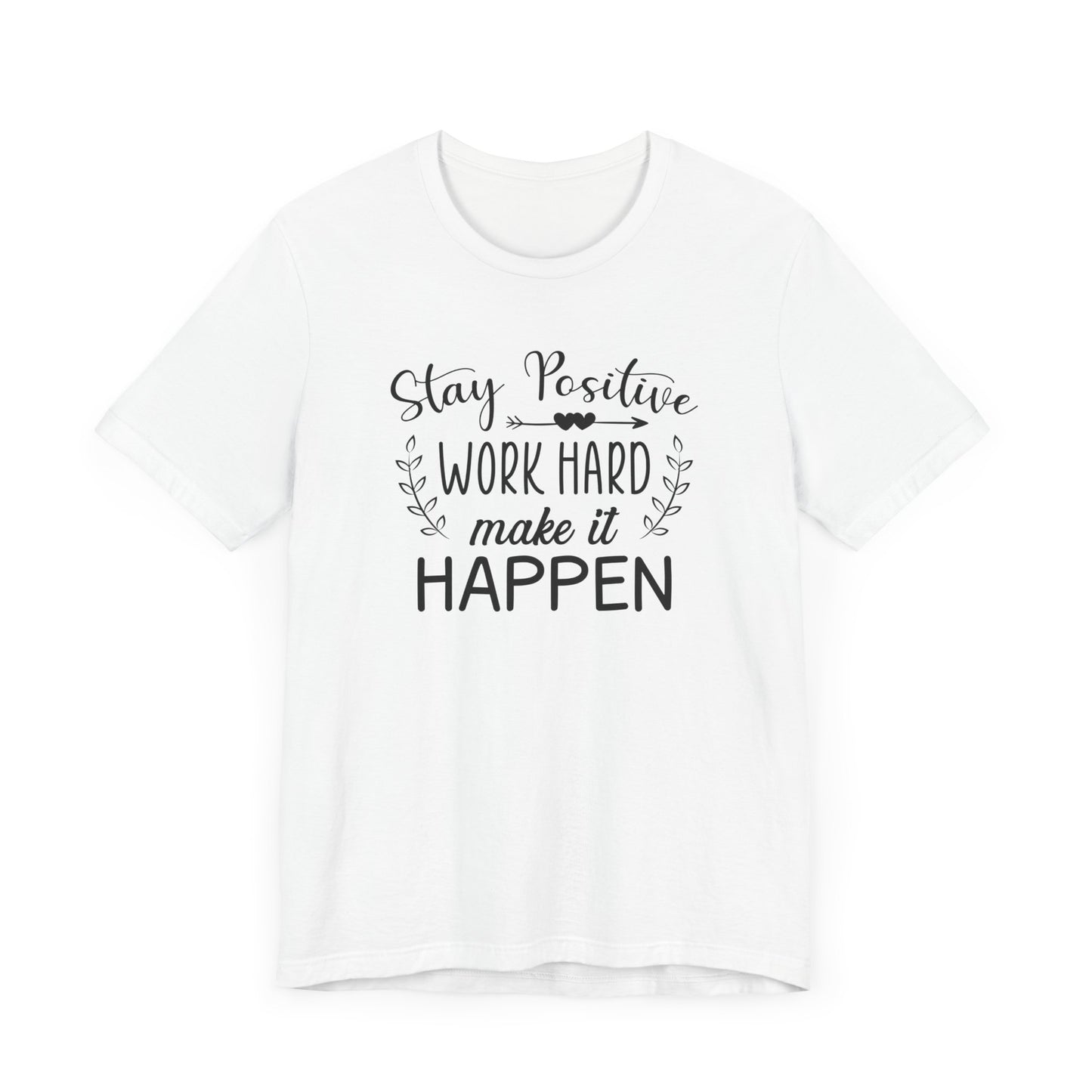 Stay positive Work Hard Make It Happen T-shirt, Positive Tshirt, Unisex Shirt, Crewneck Shirt, Short Sleeve Tee, Gift for Him, Gift for Her