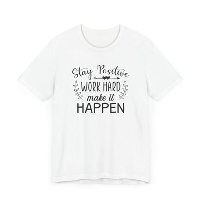 Stay positive Work Hard Make It Happen T-shirt, Positive Tshirt, Unisex Shirt, Crewneck Shirt, Short Sleeve Tee, Gift for Him, Gift for Her