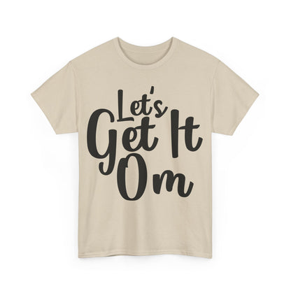 Let's Get It Om T-Shirt | Yoga Inspired Tee | Motivational Meditation Shirt | Zen Mindset Top