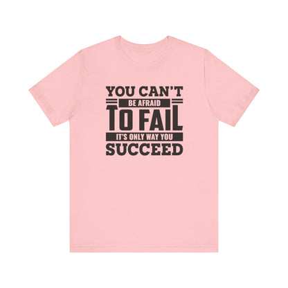 You Can't Be Afraid To Fail T-shirt, Motivational Tshirt, Success Unisex Shirt, Crewneck Shirt, Short Sleeve Tee, Gift for Him, Gift for Her