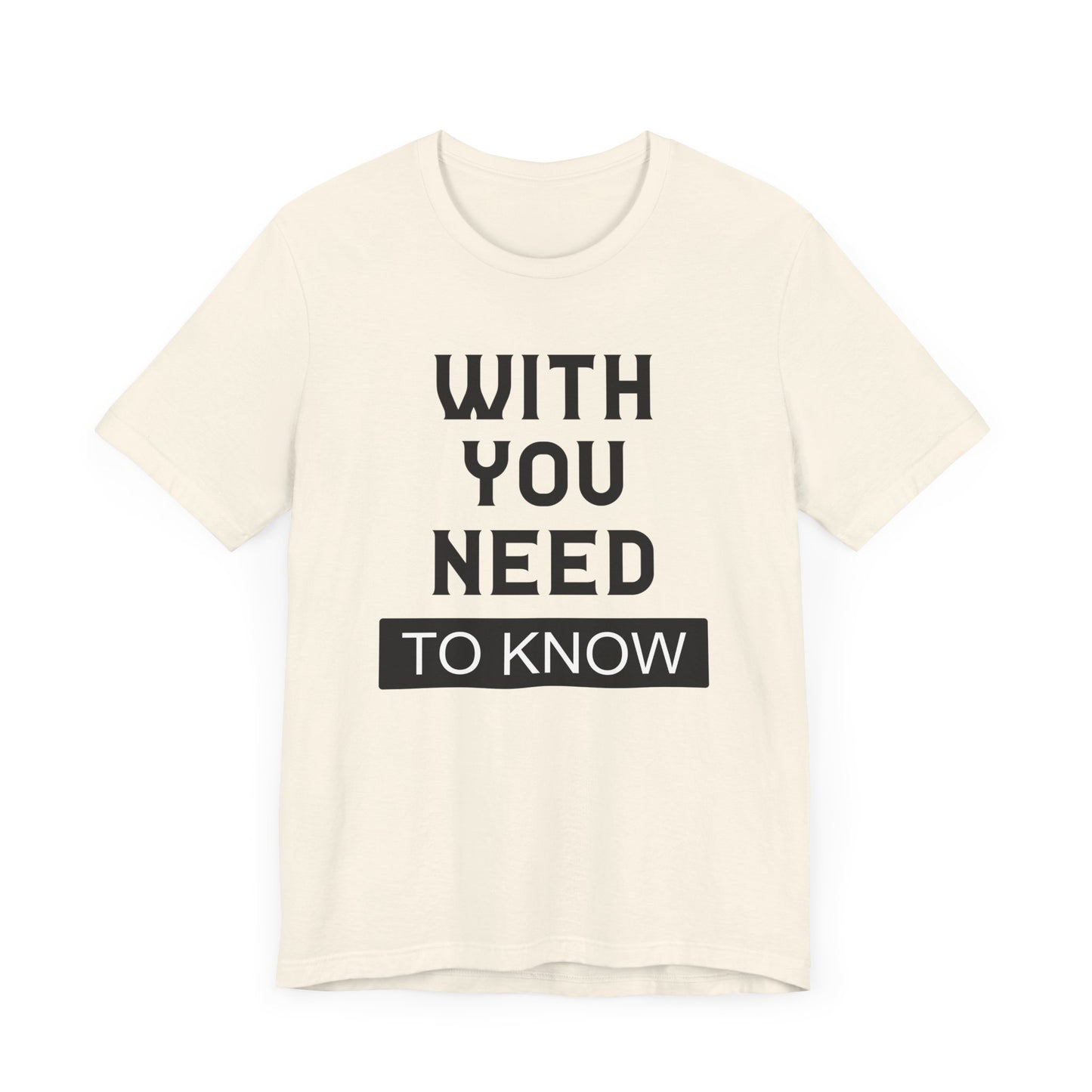 With You Need To Know T-shirt, Unisex T-shirt, Short Sleeve Tee, Positive Tee, lover Tshirt, Couple Shirt, Gift for Him, Gift for Her