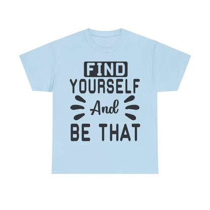 Find Yourself and Be That T-Shirt | Inspirational Tee | Positive Affirmation Shirt