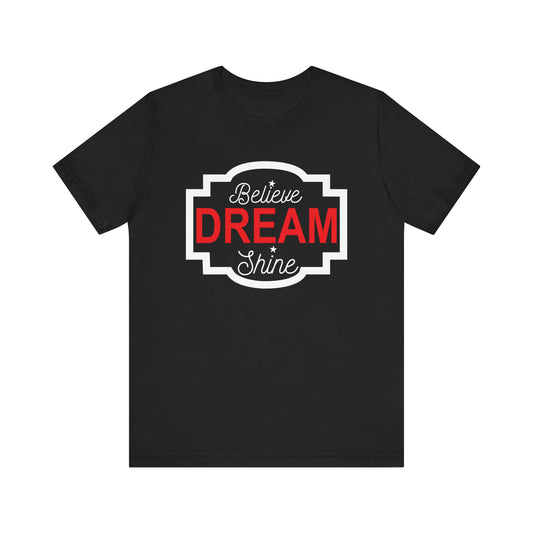 Believe Dream Shine T-shirt, Dream Tshirt, Shine Shirt, Unisex Shirt, Crewneck Shirt, Short Sleeve Tee, Gift for Him, Gift for Her