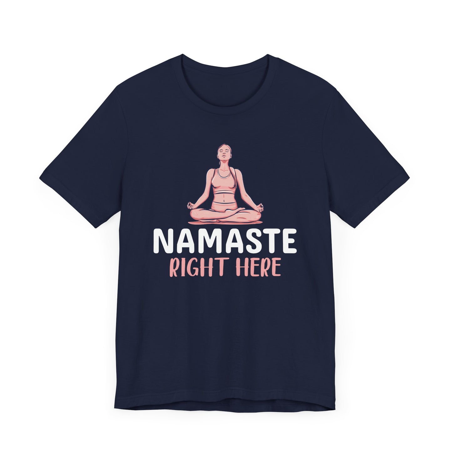 Namaste Right Here T-shirt, Yoga Tshirt, Meditation Shirt, Relax Unisex Shirt, Crewneck Shirt, Short Sleeve Tee, Gift for Him, Gift for Her