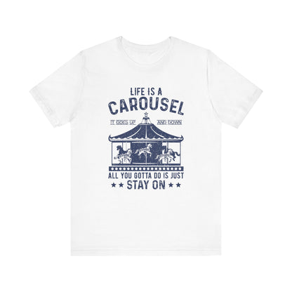 Life Is A Carousel T-shirt, Sayings Tshirt, Positive Shirt, Unisex Shirt, Crewneck Shirt, Short Sleeve Tee, Gift for Him, Gift for Her