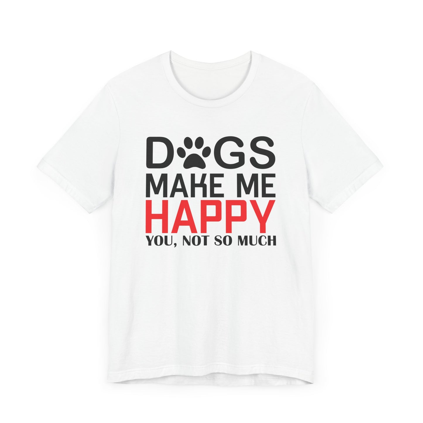 Dogs Make Me Happy T-shirt, Dog Lover Tshirt, Pet Shirt, Animal Unisex Shirt, Crewneck Shirt, Short Sleeve Tee, Gift for Him, Gift for Her