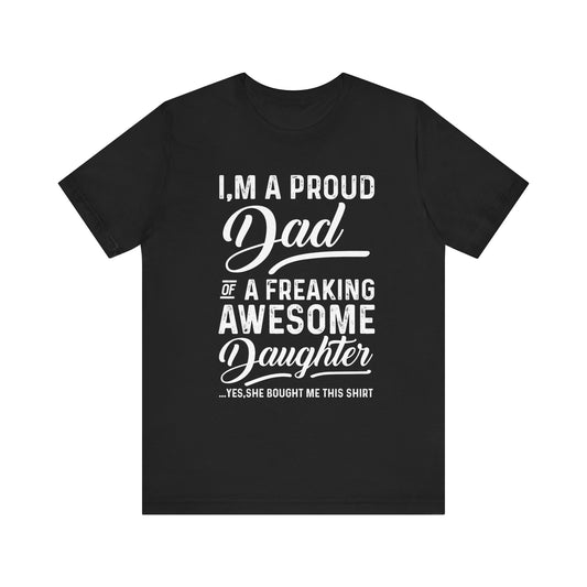 I'm A Proud Dad T-shirt, Dad Pride Tshirt, Pride Shirt, Awesome Daughter Unisex Shirt, Crewneck Shirt, Short Sleeve Tee, Gift for Dad