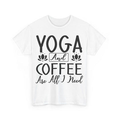 Yoga and Coffee Are All I Need T-Shirt | Zen Lifestyle Tee | Relaxation and Caffeine Shirt