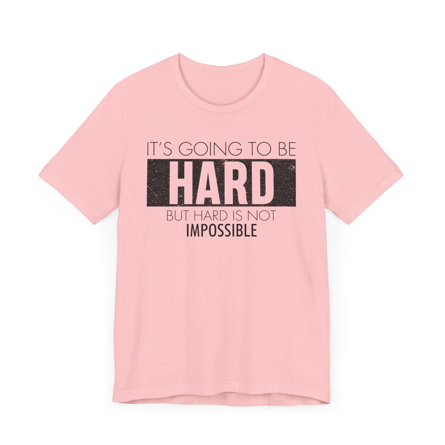 It's Going To Be Hard T-shirt, Inspirational Tshirt, Positive Unisex Shirt, Crewneck Shirt, Short Sleeve Tee, Gift for Him, Gift for Her