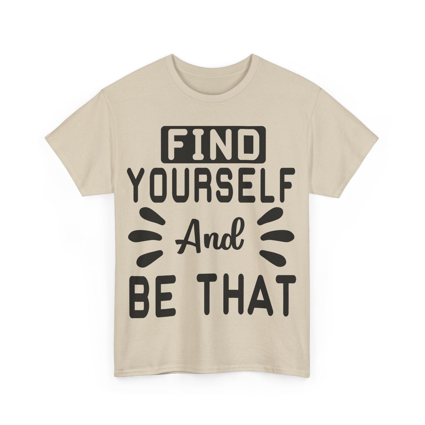 Find Yourself and Be That T-Shirt | Inspirational Tee | Positive Affirmation Shirt