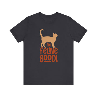 I'm Feline Good T-shirt, Cat Lover Tshirt, Animal Shirt, Sayings Unisex Shirt, Crewneck Shirt, Short Sleeve Tee, Gift for Him, Gift for Her