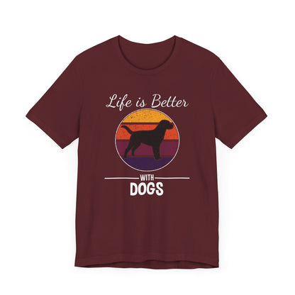 Life Is Better With Dogs T-shirt, Dog Tshirt, Pet Shirt, Unisex Shirt, Crewneck Shirt, Short Sleeve Tee, Gift for Him, Gift for Her