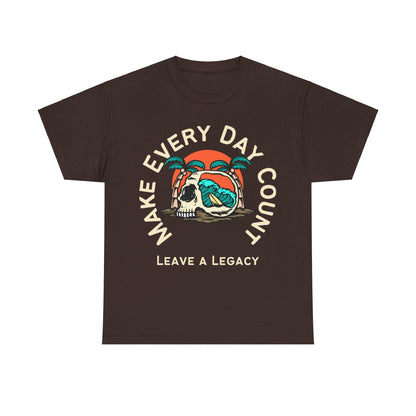 Make Every Day Count, Leave a Legacy, Motivational Shirt, Inspirational Tee, Empowering Apparel.