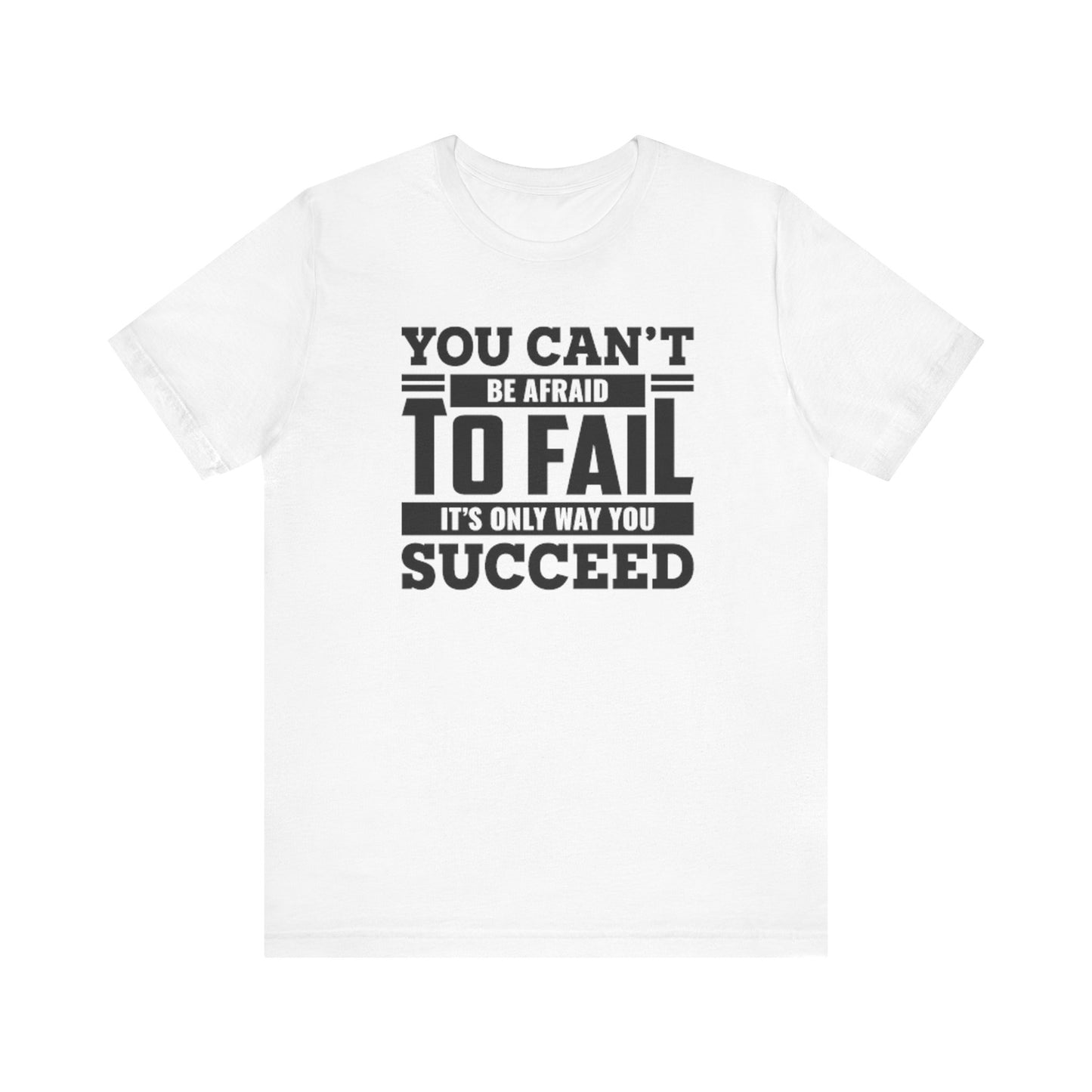 You Can't Be Afraid To Fail T-shirt, Motivational Tshirt, Success Unisex Shirt, Crewneck Shirt, Short Sleeve Tee, Gift for Him, Gift for Her