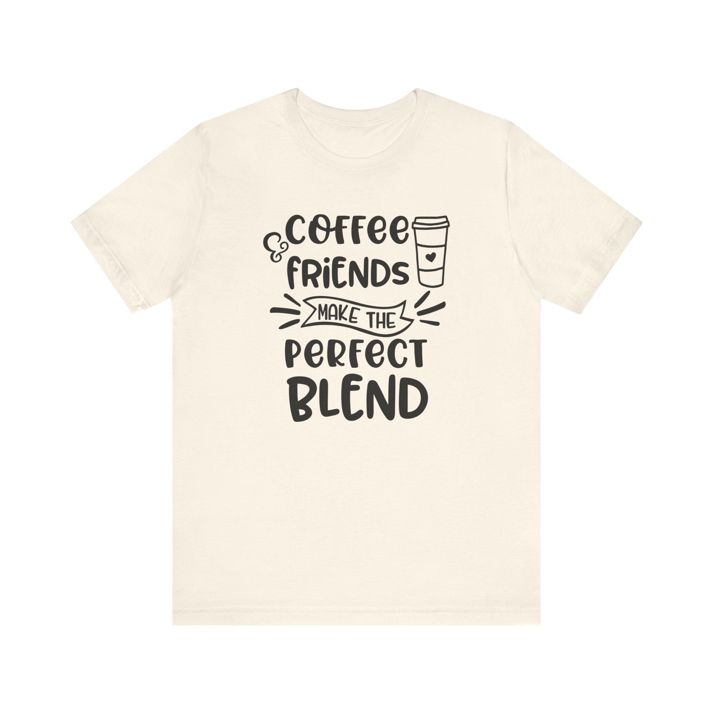 Coffee Friends Make The Perfect Blend T-shirt, Coffee Tshirt, Friends Shirt, Unisex Shirt, Crewneck Shirt, Short Sleeve Tee, Gift for Her