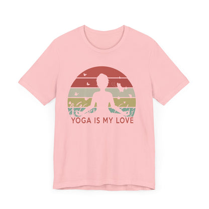 Yoga Is My Love T-shirt, Meditation Tshirt, Yoga Day Shirt, Yoga Unisex Shirt, Crewneck Shirt, Short Sleeve Tee, Gift for Him, Gift for Her