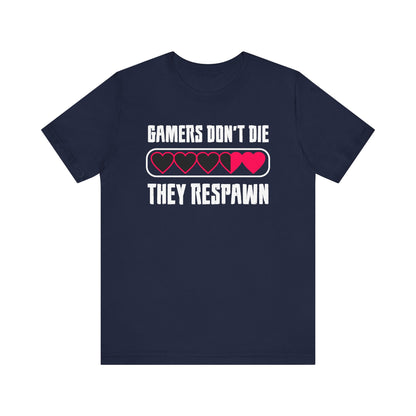 Gamers Don't Die They Respawn T-shirt, Game Tshirt, Gameboy Shirt, Game Life Unisex Shirt, Crewneck Shirt, Short Sleeve Tee, Gift for Him