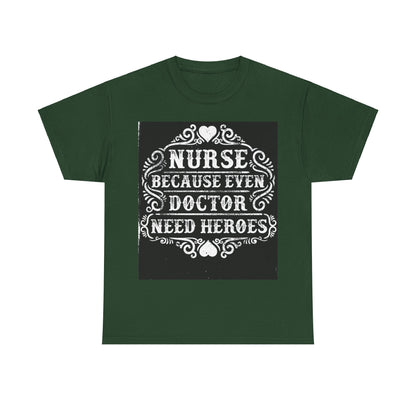 Nurse: Because Even Doctor Need Heroes' T-shirt | Healthcare Hero Tee