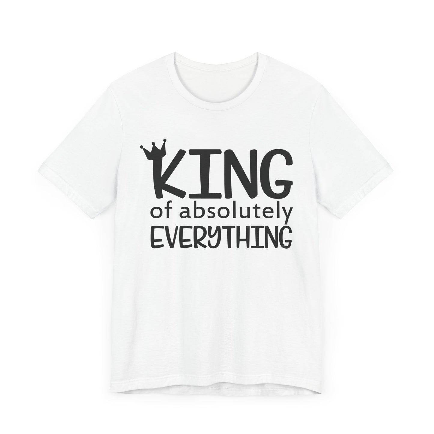 King Of Absolutely Everything T-shirt, King Tshirt, Pride Shirt, Unisex Shirt, Crewneck Shirt, Short Sleeve Tee, Gift for Him, Gift for Her