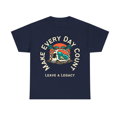 Make Every Day Count, Leave a Legacy, Motivational Shirt, Inspirational Tee, Empowering Apparel.