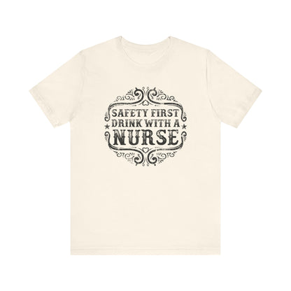 Safety First Drink With A Nurse T-shirt, Nurse Tshirt, Doctor Unisex Shirt, Crewneck Shirt, Short Sleeve Tee, Gift for Him, Gift for Her