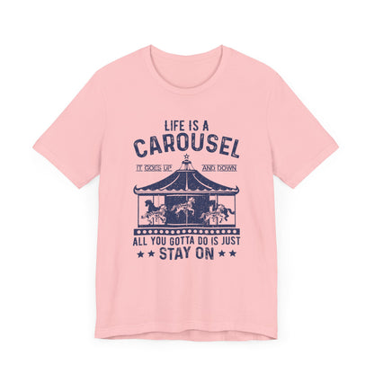 Life Is A Carousel T-shirt, Sayings Tshirt, Positive Shirt, Unisex Shirt, Crewneck Shirt, Short Sleeve Tee, Gift for Him, Gift for Her