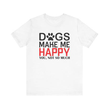 Dogs Make Me Happy T-shirt, Dog Lover Tshirt, Pet Shirt, Animal Unisex Shirt, Crewneck Shirt, Short Sleeve Tee, Gift for Him, Gift for Her