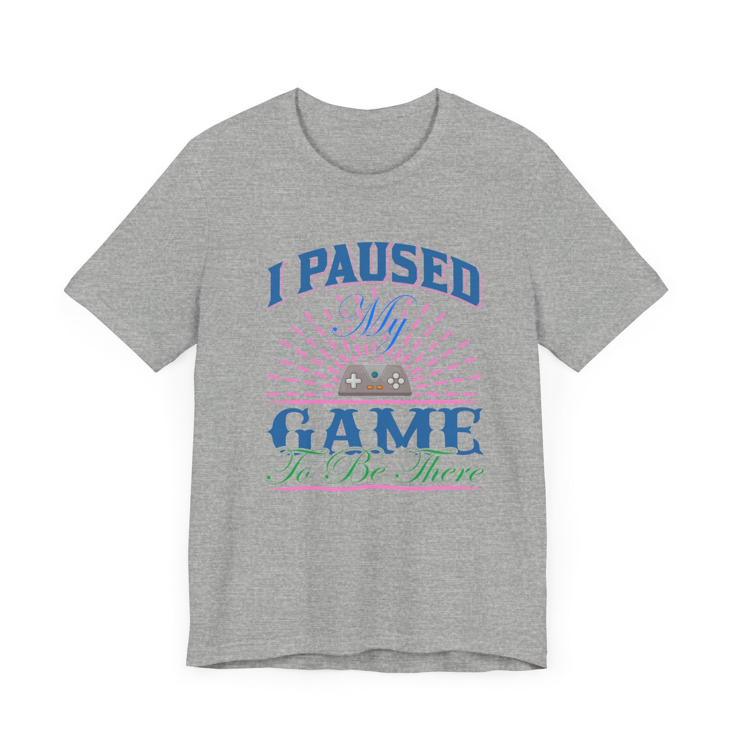 I Paused My Game T-shirt, Gaming Tshirt, Game Lover Shirt, Unisex Shirt, Crewneck Shirt, Short Sleeve Tee, Gift for Him, Gift for Her