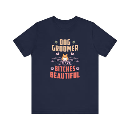 Dog Groomer T-shirt, Dog Lover Tshirt, Pet Lover Shirt, Bitch Unisex Shirt, Crewneck Shirt, Short Sleeve Tee, Gift for Him, Gift for Her