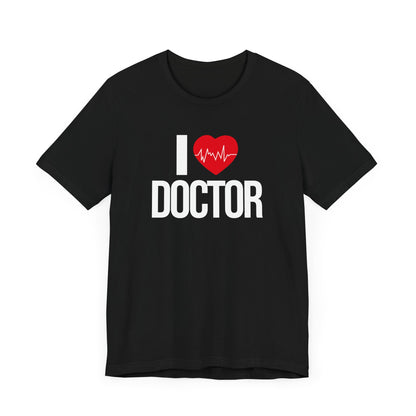 I Love Doctor T-shirt, Doctor Tshirt, Medical Shirt, Unisex Shirt, Crewneck Shirt, Short Sleeve Tee, Gift for Him, Gift for Her