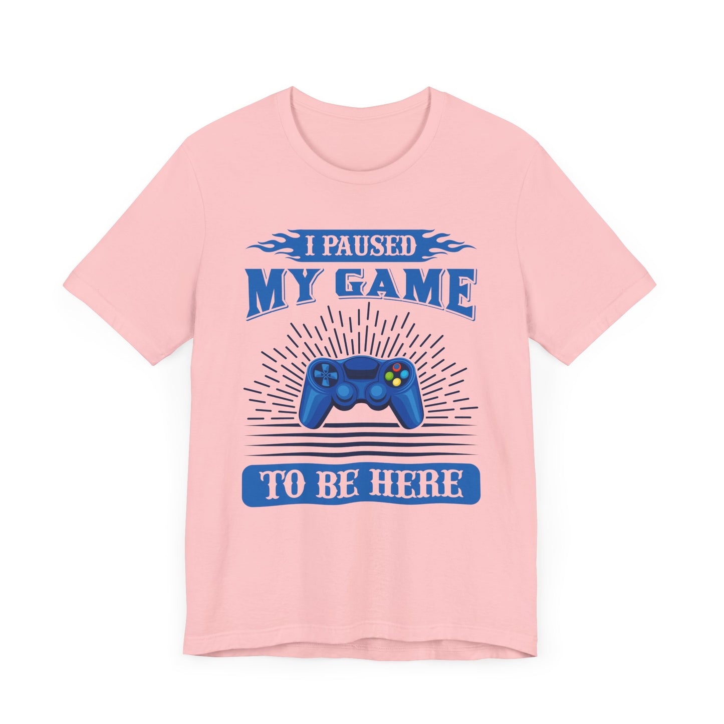 I Paused My Game To Be Here T-shirt, Gamer Tshirt, Game Lover Shirt, Gameboy Unisex Shirt, Crewneck Shirt, Short Sleeve Tee, Gift for Him